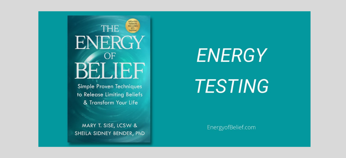 The Energy of Belief: Simple Proven Techniques to Release Limiting Beliefs & Transform Your Life by Mary T. Sise LCSW, and Sheila Sidney Bender, PhD