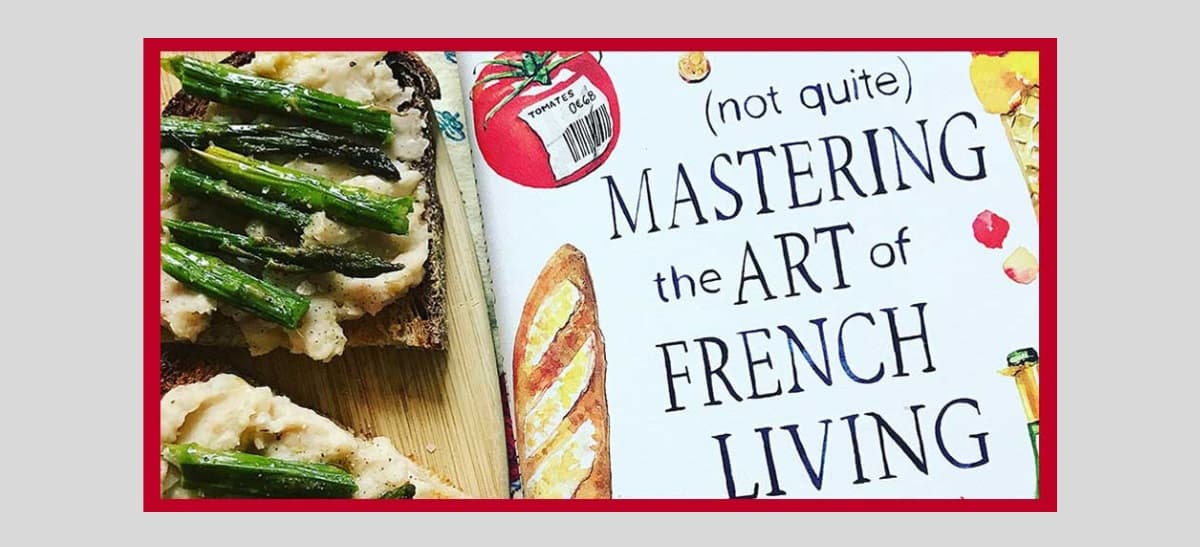 (Not Quite) Mastering the Art of French Living by Mark Greenside