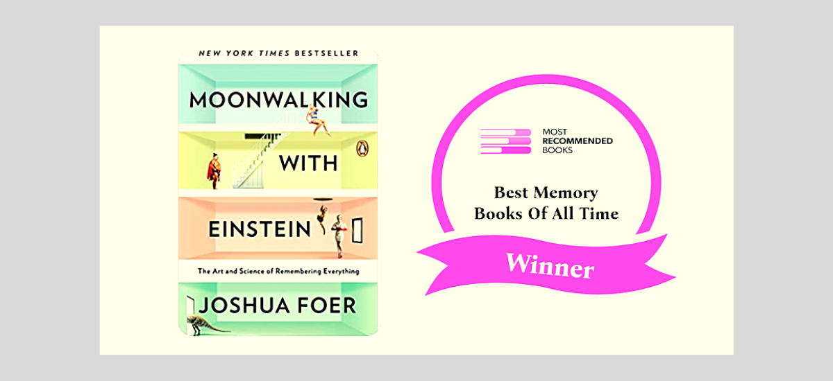 Moonwalking with Einstein: The Art and Science of Remembering Everything by Joshua Foer