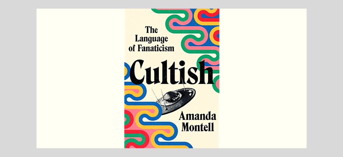 Cultish: The Language of Fanaticism by Amanda Montell
